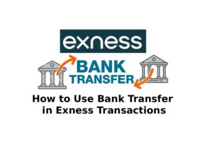 How to Use Bank Transfer in Exness Transactions