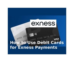 How to Use Debit Cards for Exness Payments